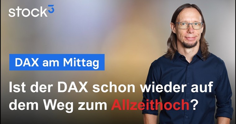 DAX-Analyse am Mittag - Ist der DAX schon wieder auf dem Weg zum Allzeithoch?