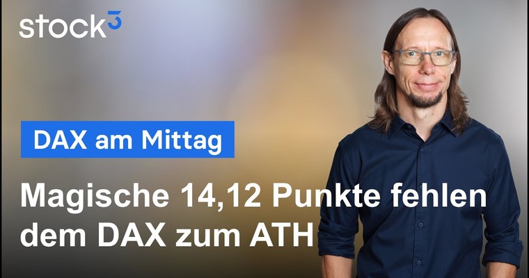 DAX-Analyse am Mittag - Magische 14,12 Punkte fehlen dem DAX zum Allzeithoch!