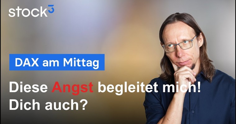 DAX-Analyse am Mittag - Diese Angst begleitet mich! Dich auch?