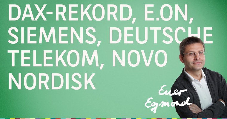 DAX-Rekord, Siemens, Deutsche Telekom, E.ON, Novo Nordisk - Marktausblick mit Egmond Haidt