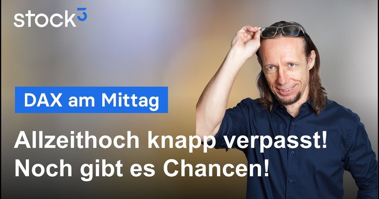 DAX-Analyse am Mittag - Allzeithoch knapp verpasst!