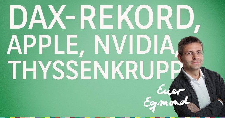 DAX-Rekord, Apple, Nvidia, ThyssenKrupp - Marktausblick mit Egmond Haidt