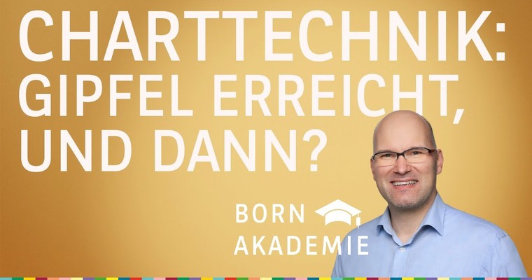Gipfel erreicht, und dann? - Charttechnik mit Rüdiger Born