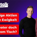 Günstige Aktien für die Ewigkeit & Zolltheater doch nicht vom Tisch?