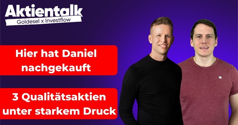 Hier hat Daniel nachgekauft & 3 Qualitätsaktien unter Druck