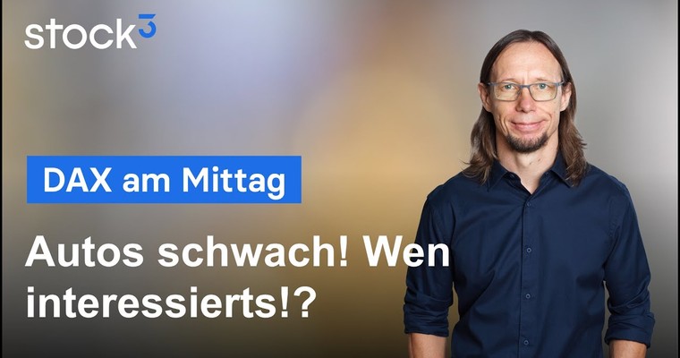 DAX-Analyse am Mittag - Automobile unter Druck! DAX auf dem Weg zum Allzeithoch!