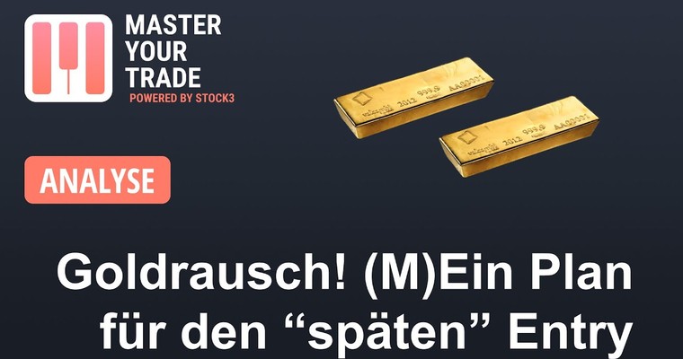 GOLD - Der Wahnsinn nimmt kein Ende! (M)Ein Plan für den späten Einstieg!