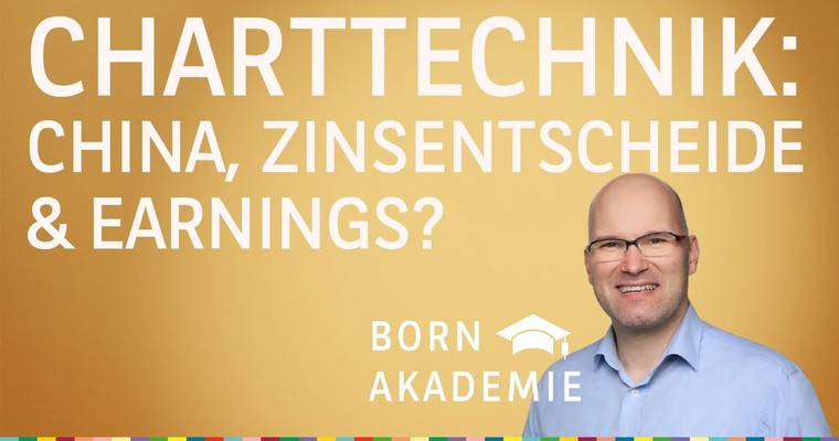 China, Zinsentscheide & Earnings? - Charttechnik mit Rüdiger Born