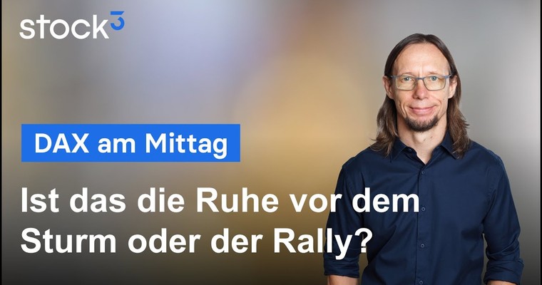 DAX-Analyse am Mittag - Ist das die Ruhe vor dem Sturm oder der Rally?