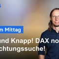 DAX-Analyse am Mittag - Markt noch auf Richtungssuche!