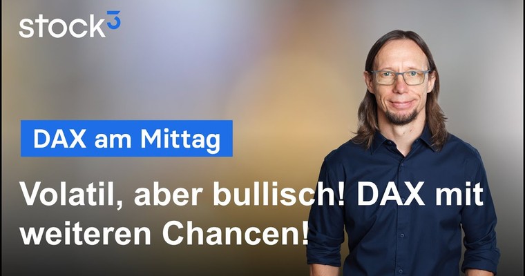 DAX-Analyse am Mittag - Volatil, aber bullisch! DAX mit weiteren Chancen!