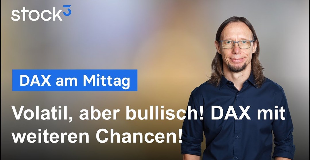 DAX-Analyse am Mittag - Volatil, aber bullisch! DAX mit weiteren Chancen!