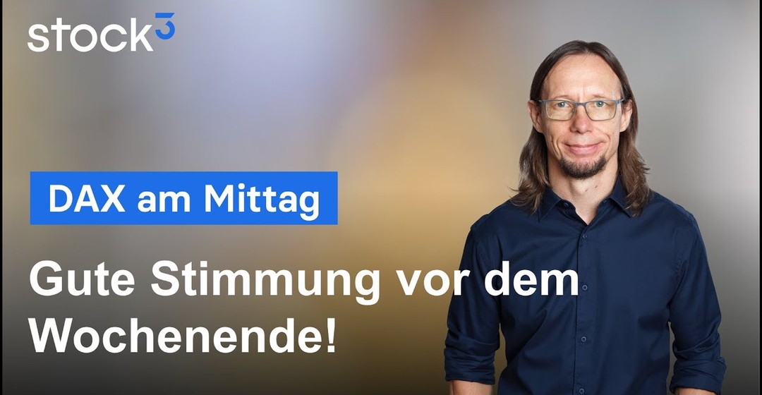 DAX-Analyse am Mittag - Gute Stimmung vor dem Wochenende