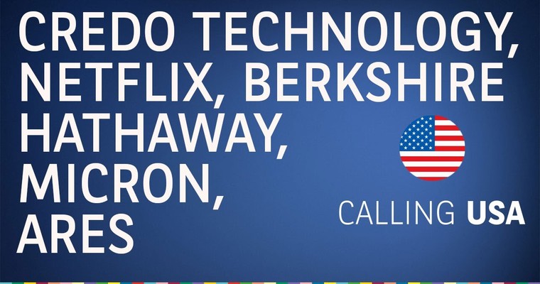 Credo Technology, Micron, Berkshire Hathaway, Netflix u.a. - Calling USA