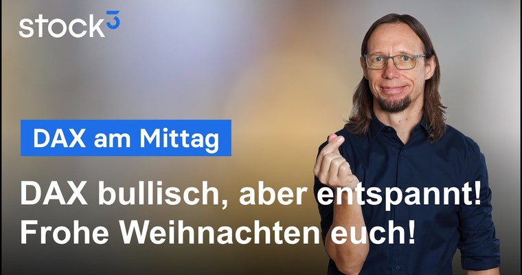 DAX-Analyse am Mittag - Entspannt bullisch! Frohe Weihnachten euch!