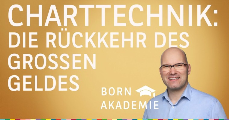 Die Rückkehr des großen Geldes - Charttechnik mit Rüdiger Born