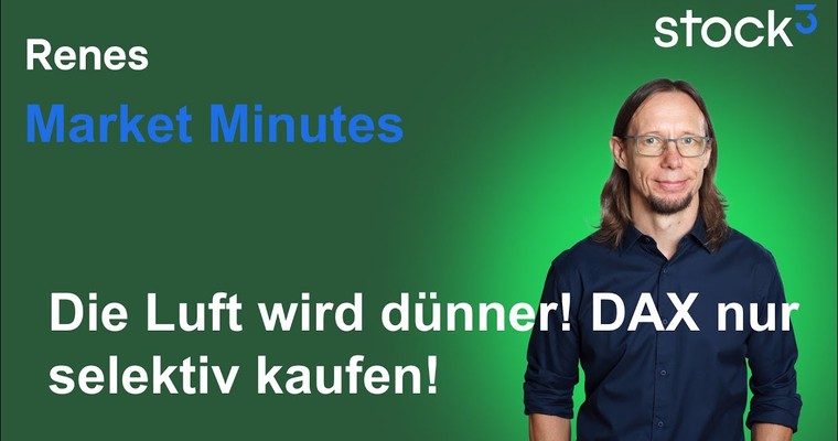 Renes Market Minutes - Kurzfristige Risiken nehmen zu! Selektiv Handeln!