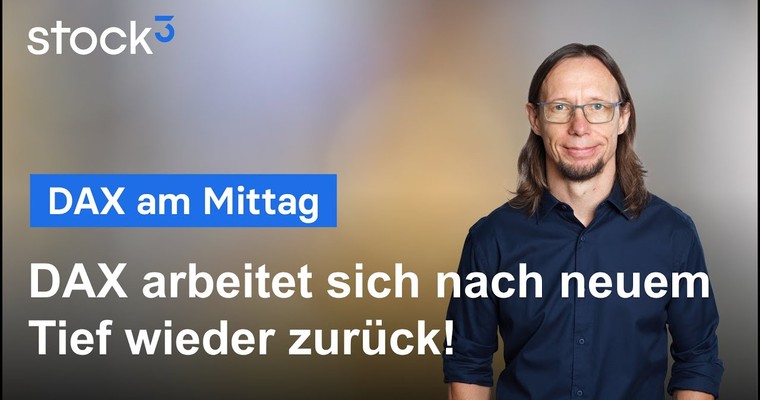 DAX-Analyse am Mittag - Der DAX arbeitet sich nach neuem Tief zurück!