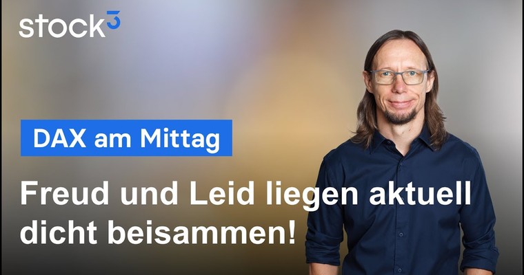 DAX-Analyse am Mittag - Freud und Leid liegen dicht beisammen!
