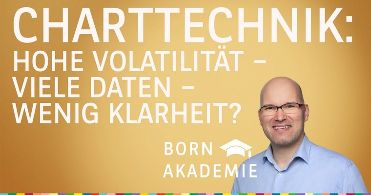 Hohe Volatilität - viele Daten - wenig Klarheit? - Charttechnik mit Rüdiger Born