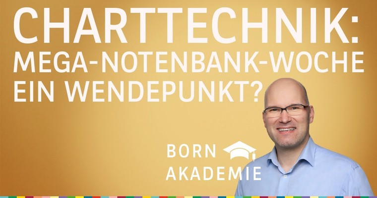 Mega-Notenbank-Woche ein Wendepunkt? - Charttechnik mit Rüdiger Born