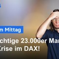 DAX am Mittag - Bittere Entwicklung am Aktienmarkt! 23.000 Punkte scheinen zu fallen!