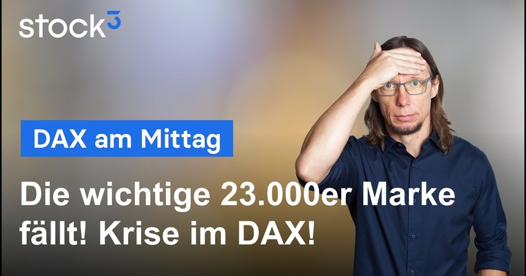 DAX am Mittag - Bittere Entwicklung am Aktienmarkt! 23.000 Punkte scheinen zu fallen!