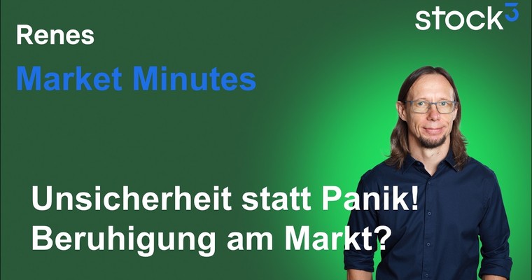 Renes Market Minutes - Panik weicht Unsicherheit! Aktien mit leichtem Rückenwind!