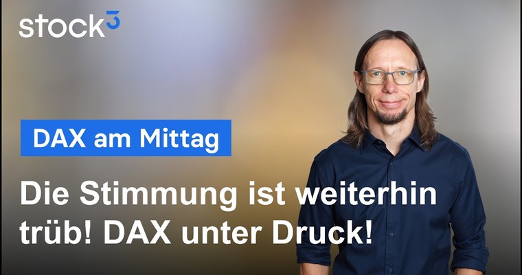 DAX am Mittag - Die Stimmung im Aktienmarkt ist schlecht!