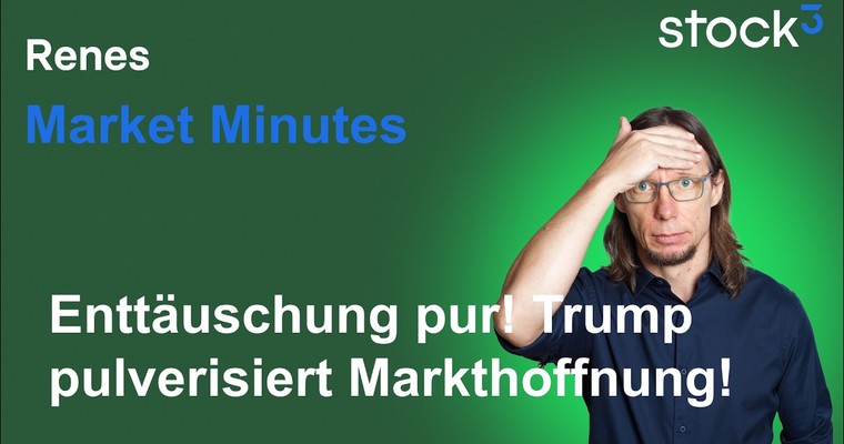Renes Market Minutes - Renes Market Minutes - Trumps enttäuscht! Brentpreis explodiert! Aktien unter Druck!