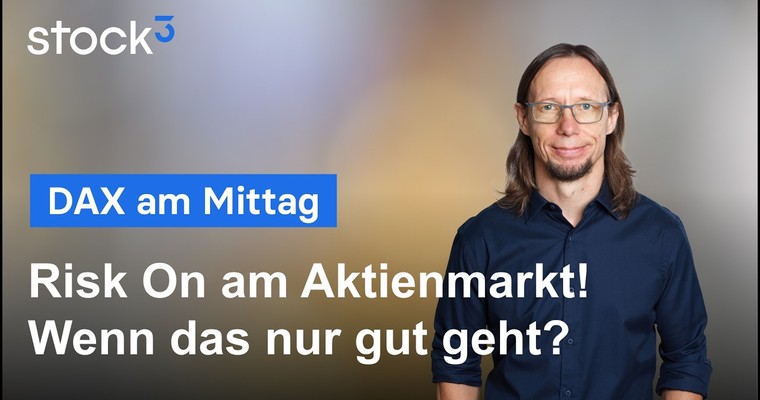 DAX Analyse am Mittag - Risk On Modus - Keiner will den Zug verpassen, aber...