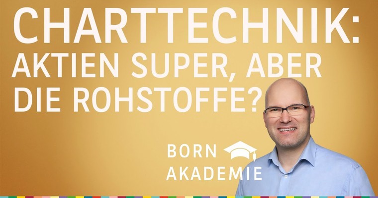 Aktien super, aber die Rohstoffe? - Charttechnik mit Rüdiger Born
