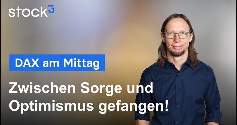 DAX Analyse am Mittag - Ein Markt zwischen Optimismus und Sorge! Wieder einmal!