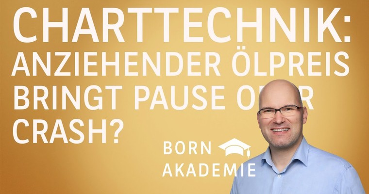Charttechnik: anziehender Ölpreis bringt Pause oder Crash? - Charttechnik mit Rüdiger Born