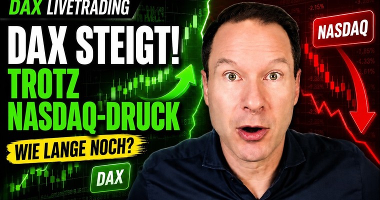 DAX Livetrading: DAX steigt trotz Nasdaq-Druck – wie lange geht das gut?