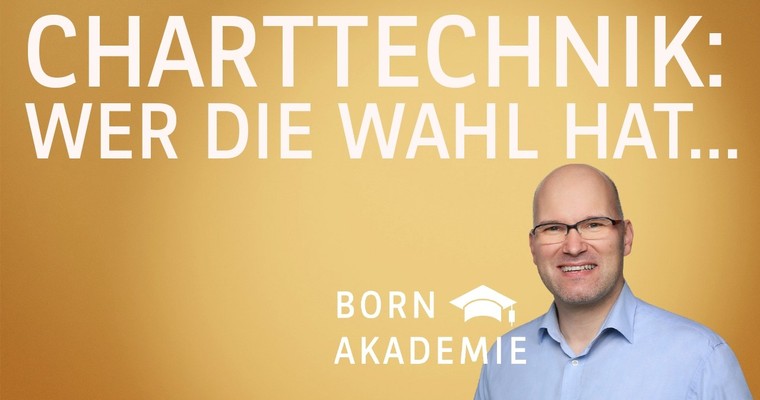 Wer die Wahl hat ... - Charttechnik mit Rüdiger Born