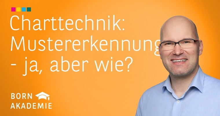 Mustererkennung – ja, aber wie? - Charttechnik mit Rüdiger Born
