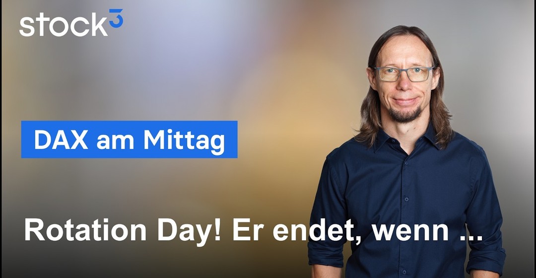 DAX am Mittag - Erneut ein Rotation-Day! Bisher! Darauf ist jetzt zu achten!