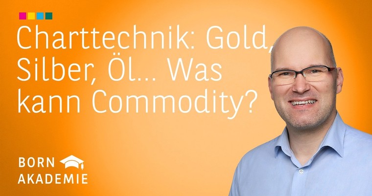 Gold, Silber, Öl ... Was kann Commodity? - Charttechnik mit Rüdiger Born