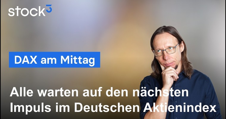 DAX am Mittag - Klare Grenzen! Hierauf ist jetzt zu achten!