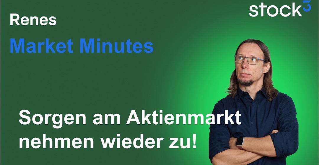 Renes Market Minutes - Aktien unter Druck! Sorgen nehmen wieder zu!