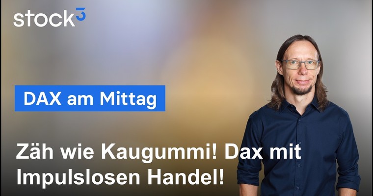 DAX am Mittag - Grauenhaft ruhiger Markt! Mehr Action am Nachmittag?