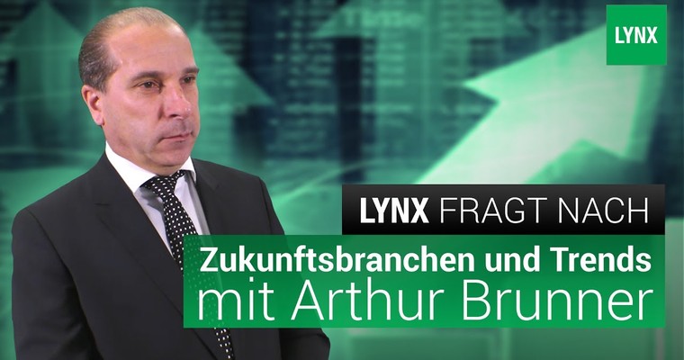 "Zukunftsbranchen und Trends" - Interview mit Arthur Brunner | LYNX fragt nach