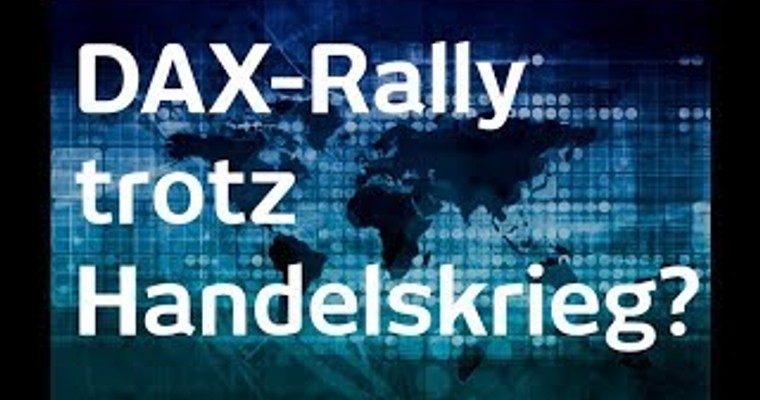 Handelskrieg: Warum der DAX trotzdem steigt - Einschätzung nach Trump!