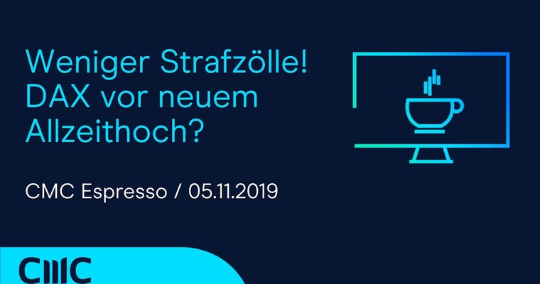 CMC Espresso: Weniger Strafzölle! DAX vor neuem Allzeithoch?