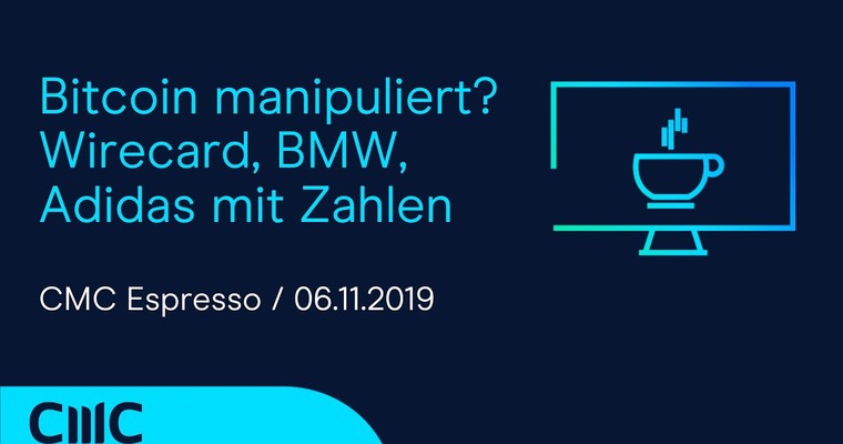 CMC Espresso: Wird der Bitcoin manipuliert? Wirecard, BMW, Adidas mit Zahlen