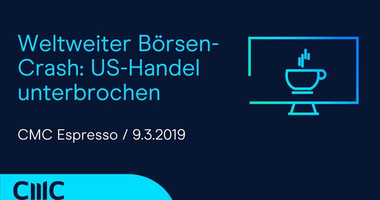 CMC Espresso: Weltweiter Börsen-Crash: US-Handel unterbrochen (CMC Espresso 9.3.2020)