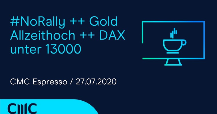 CMC ESPRESSO: #NoRally im DAX, GOLD auf Allzeithoch, US-DOLLAR bricht ein