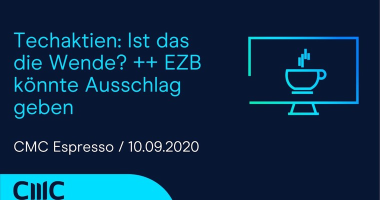 CMC ESPRESSO: Techaktien: Ist das die Wende? ++ EZB könnte Ausschlag geben