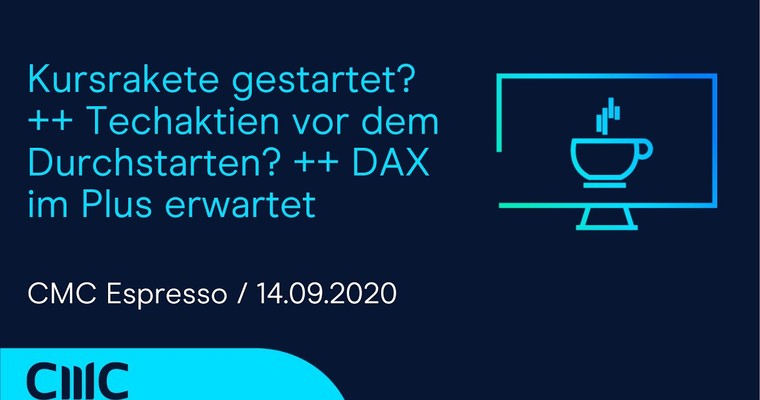 CMC ESPRESSO: Kursrakete gestartet? ++ Techaktien vor dem Durchstarten? ++ DAX im Plus erwartet